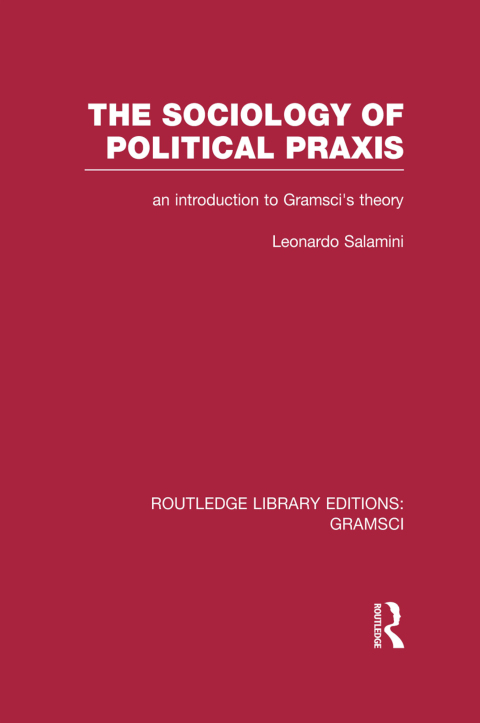 Cover image for book The Sociology of Political Praxis (RLE: Gramsci)