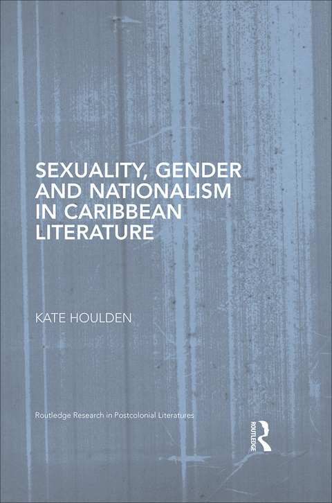 Cover image for book Sexuality, Gender and Nationalism in Caribbean Literature