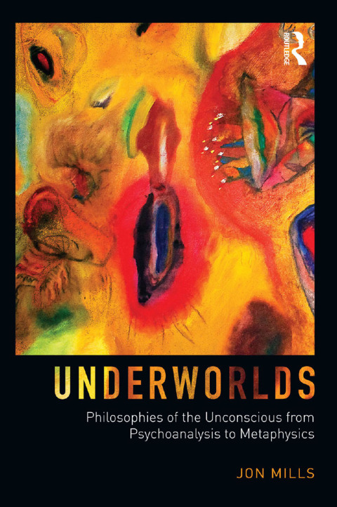 Cover image for book Underworlds: Philosophies of the Unconscious from Psychoanalysis to Metaphysics