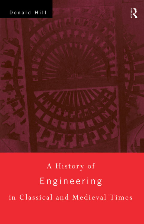 Cover image for book A History of Engineering in Classical and Medieval Times