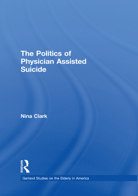 Cover image for book The Politics of Physician Assisted Suicide