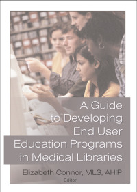 Cover image: A Guide to Developing End User Education Programs in Medical Libraries 1st edition 9780789017246