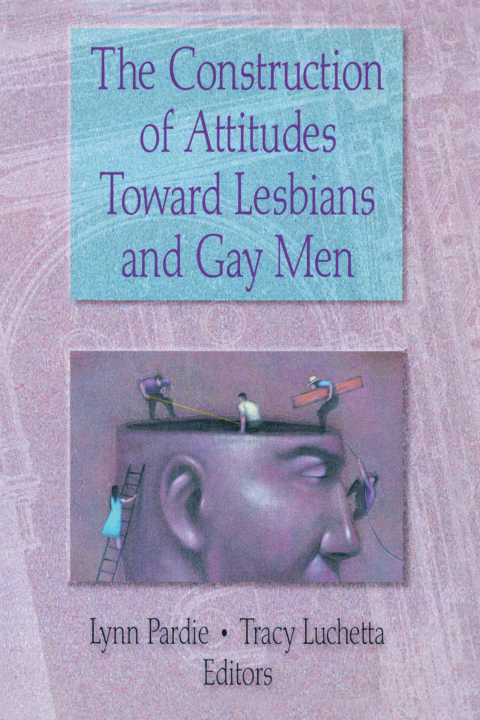 Cover image for book The Construction of Attitudes Toward Lesbians and Gay Men