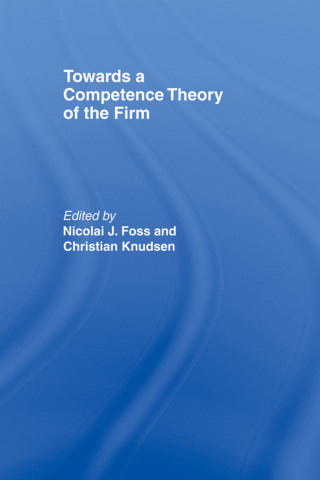 Towards a Competence Theory of the Firm