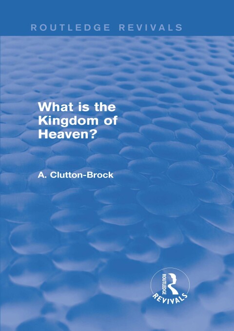 Cover image for book What is the Kingdom of Heaven? (Routledge Revivals)