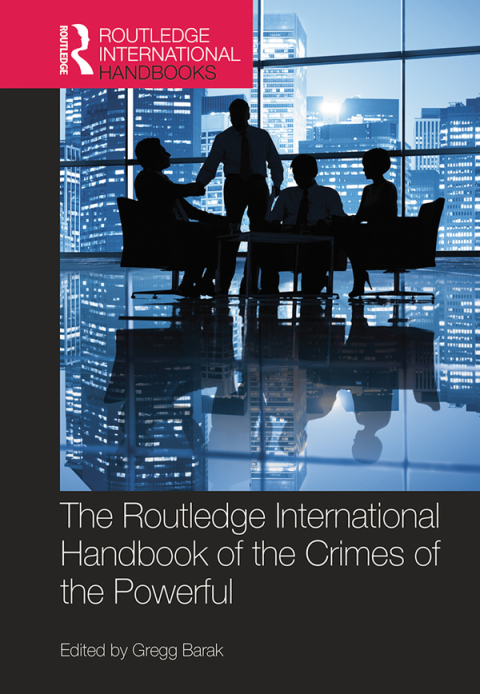Cover image for book The Routledge International Handbook of the Crimes of the Powerful