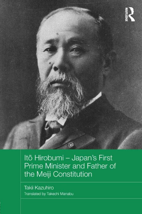 Cover image for book Itō Hirobumi – Japan's First Prime Minister and Father of the Meiji Constitution