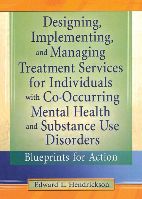 Cover image for book Designing, Implementing, and Managing Treatment Services for Individuals with Co-Occurring Mental Health and Substance Use Disorders