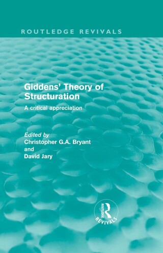Giddens' Theory of Structuration (Routledge Revivals)