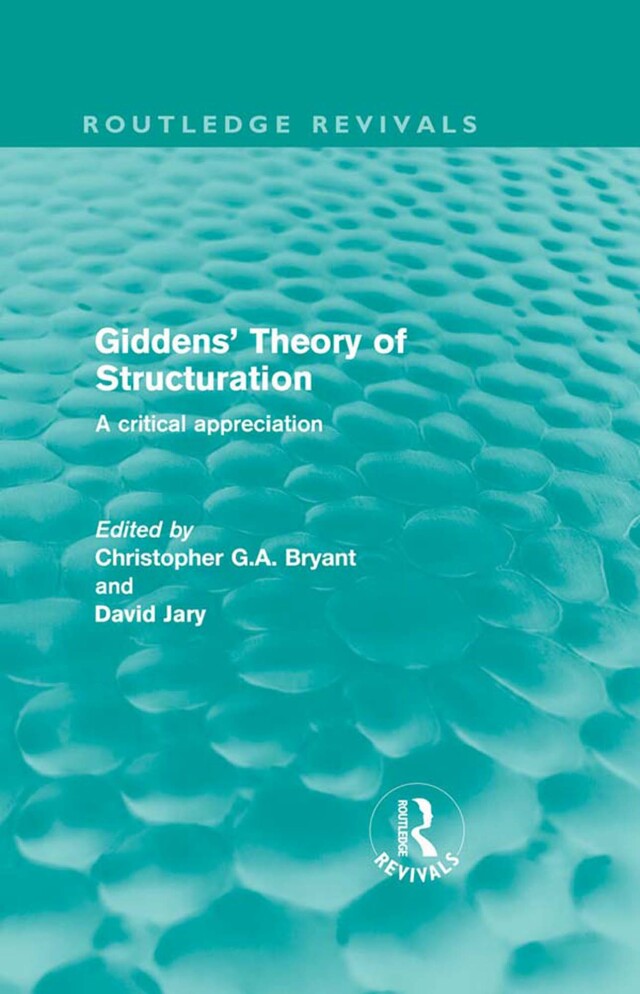 Giddens' Theory of Structuration (Routledge Revivals)