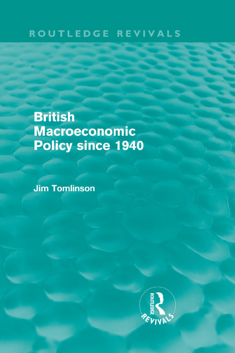 Cover image for book British Macroeconomic Policy since 1940 (Routledge Revivals)