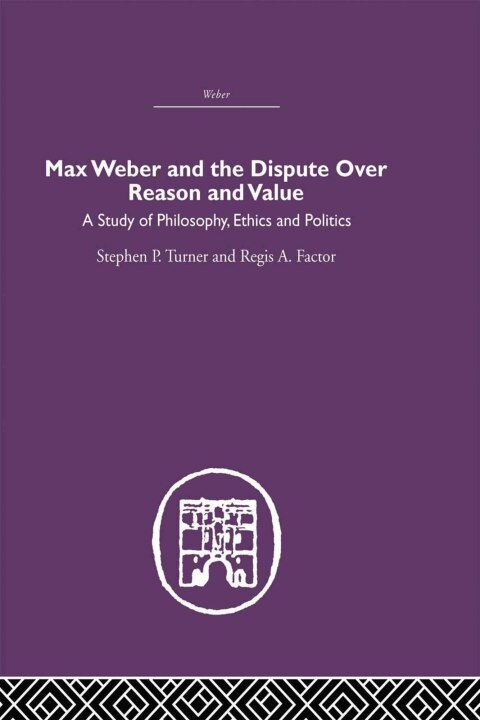 Cover image for book Max Weber and the Dispute over Reason and Value