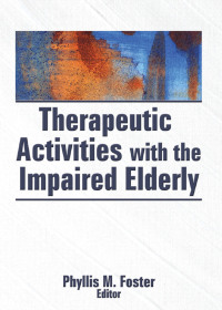 Cover image: Therapeutic Activities With the Impaired Elderly 1st edition 9780866565660