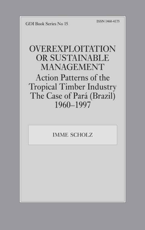 Cover image for book Overexploitation or Sustainable Management? Action Patterns of the Tropical Timber Industry