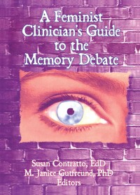 Cover image: A Feminist Clinician's Guide to the Memory Debate 1st edition 9781560230854