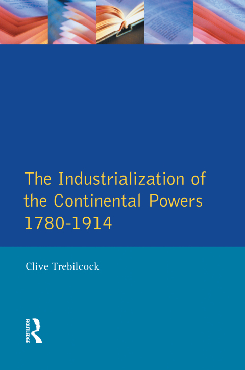 Cover image for book Industrialisation of the Continental Powers 1780-1914, The