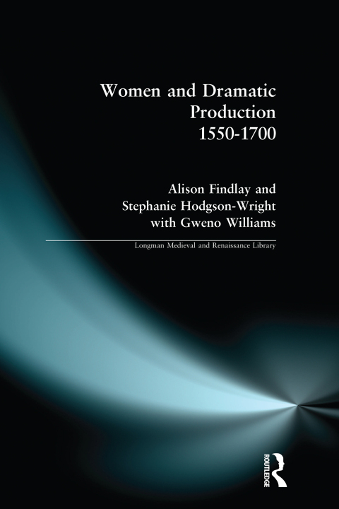 Cover image for book Women and Dramatic Production 1550 - 1700