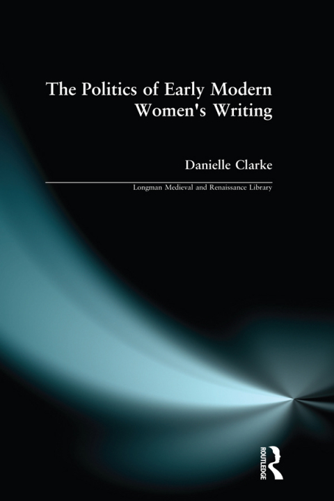 Cover image for book The Politics of Early Modern Women's Writing