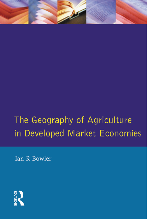 Cover image for book The Geography of Agriculture in Developed Market Economies