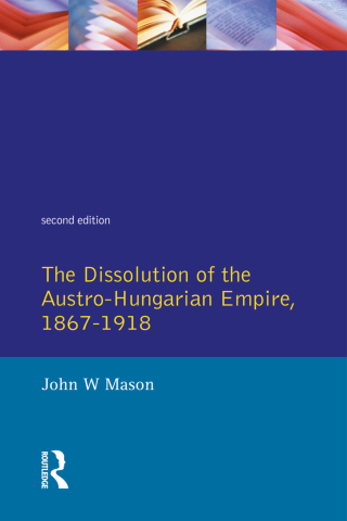 The Dissolution of the Austro-Hungarian Empire, 1867-1918