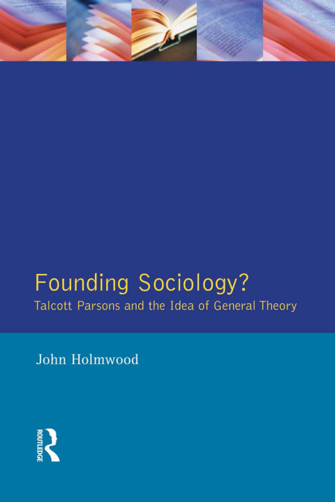 Cover image for book Founding Sociology? Talcott Parsons and the Idea of General Theory.