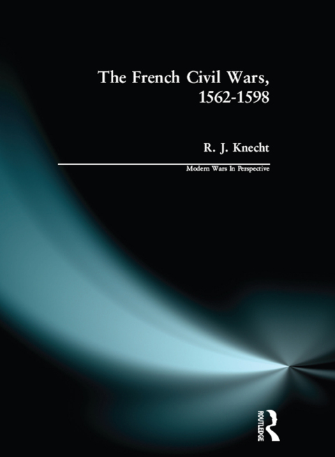 Cover image for book The French Civil Wars, 1562-1598