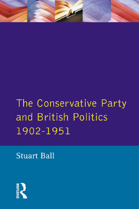 Cover image for book The Conservative Party and British Politics 1902 - 1951