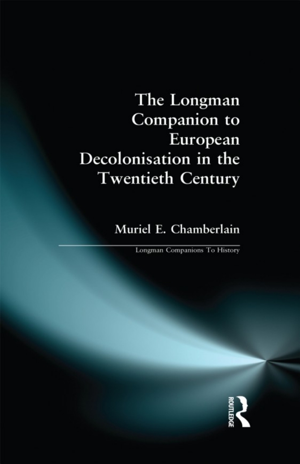 Longman Companion to European Decolonisation in the Twentieth Century (eBook) Longman Companion to European Decolonisation in the Twentieth Century (eBook)