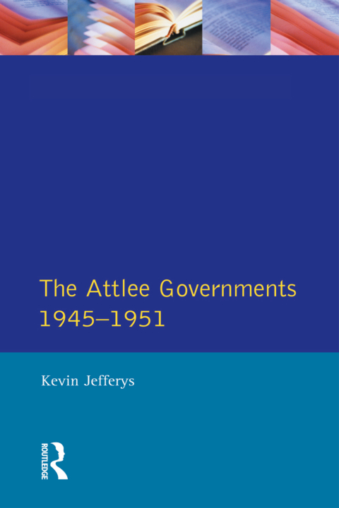 Cover image for book The Attlee Governments 1945-1951
