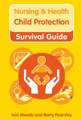 Nursing & Health Survival Guide: Child Protection : Safeguarding Children Against Abuse