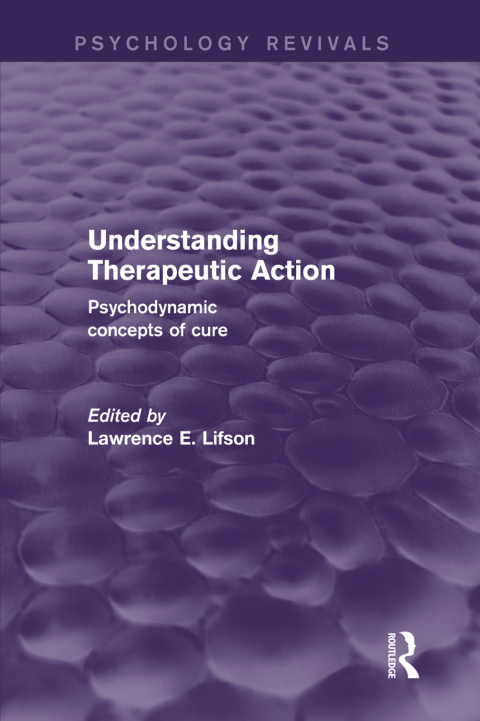 Cover image for book Understanding Therapeutic Action (Psychology Revivals)