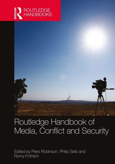 Routledge Handbook of Media, Conflict and Security 