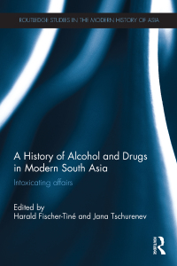 Cover image: A History of Alcohol and Drugs in Modern South Asia 1st edition 9780415842631