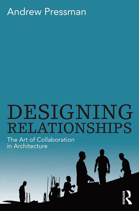 Cover image for book Designing Relationships: The Art of Collaboration in Architecture