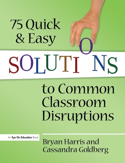 75 Quick and Easy Solutions to Common Classroom Disruptions 