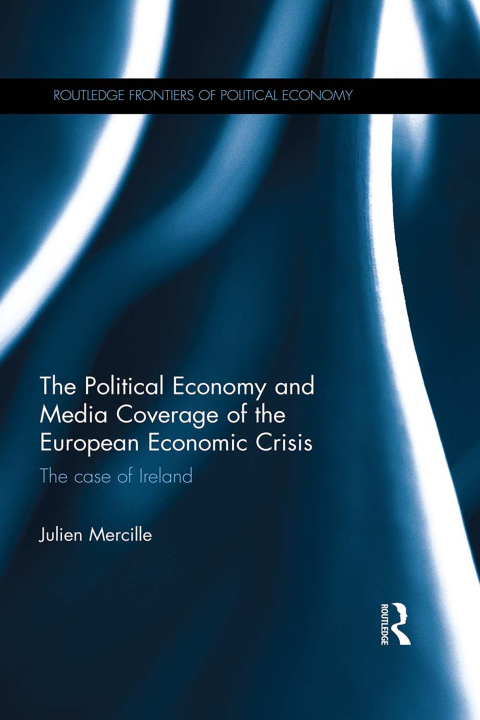The Political Economy and Media Coverage of the European Economic Crisis 