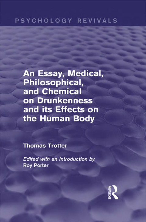 Cover image for book An Essay, Medical, Philosophical, and Chemical on Drunkenness and its Effects on the Human Body (Psychology Revivals)