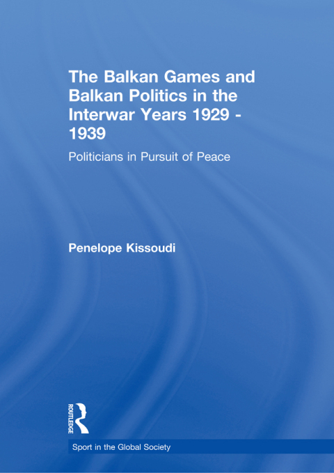 Cover image for book The Balkan Games and Balkan Politics in the Interwar Years 1929 – 1939
