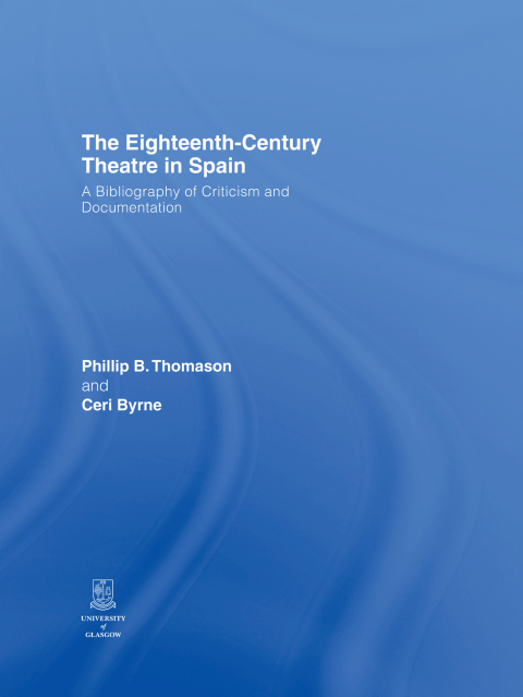 Cover image for book The Eighteenth-Century Theatre in Spain