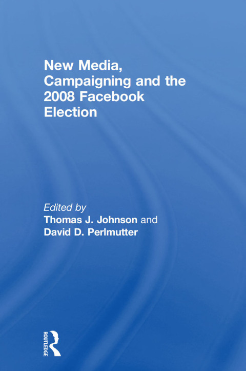 Cover image for book New Media, Campaigning and the 2008 Facebook Election