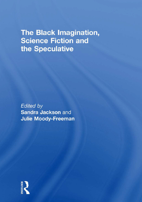 Cover image for book The Black Imagination, Science Fiction and the Speculative