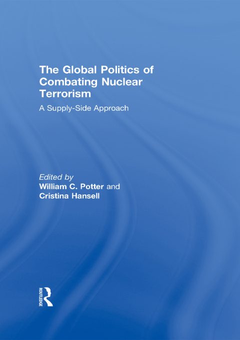 Cover image for book The Global Politics of Combating Nuclear Terrorism
