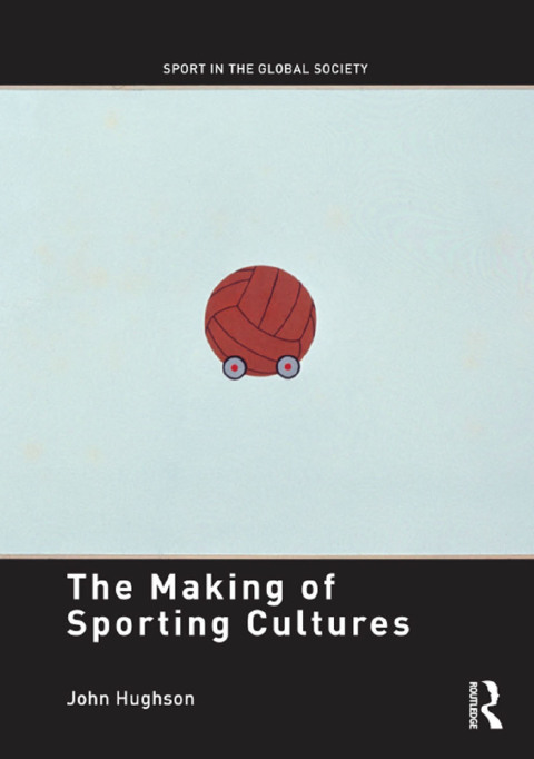 The Making of Sporting Cultures 