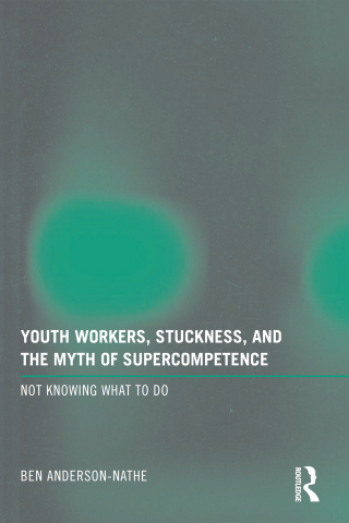 Youth Workers, Stuckness, and the Myth of Supercompetence