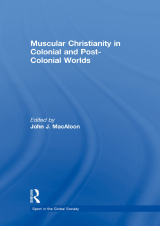 Muscular Christianity and the Colonial and Post-Colonial World