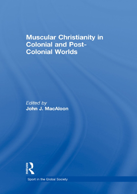 Cover image for book Muscular Christianity and the Colonial and Post-Colonial World