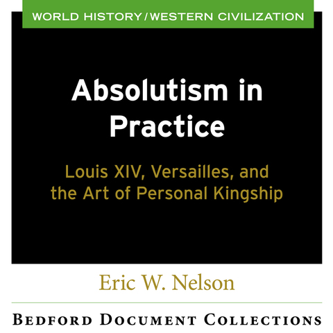 Cover image for book CM BDC Absolutism in Practice: Louis XIV, Versailles, and the Art of Personal Kingship