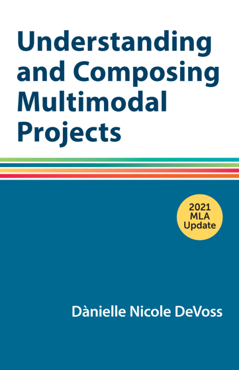 Cover image for book Understanding and Composing Multimodal Projects with 2021 MLA Update
