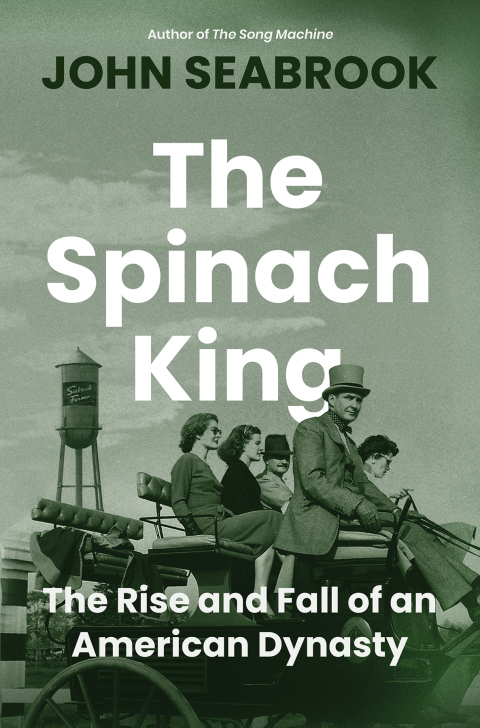 Cover image for book The Spinach King: The Rise and Fall of an American Dynasty