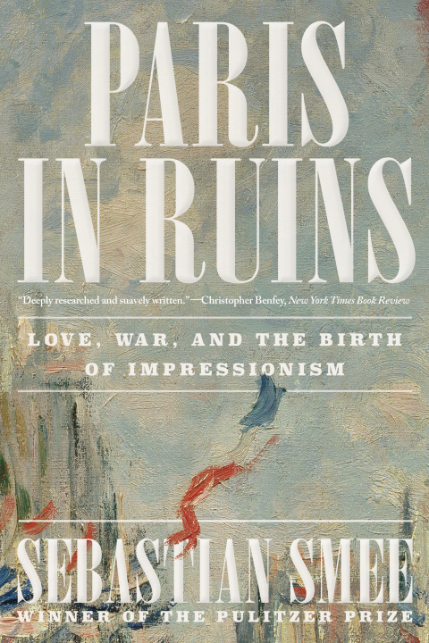 Cover image for book Paris in Ruins: Love, War, and the Birth of Impressionism